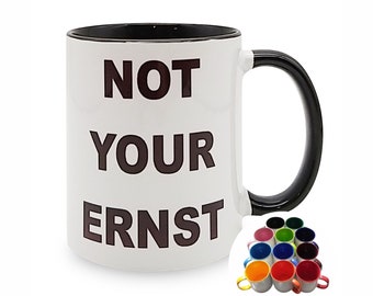 Not your Ernst - in 12 Farben - Kaffeetasse mit lustigem Spruch