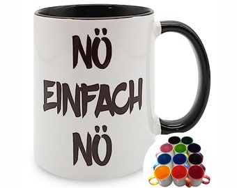 Nö Einfach Nö - in 8 Farben - Kaffeetasse mit einem lustigen Spruch