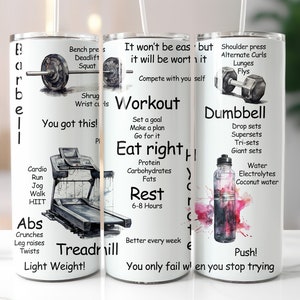 May include: White tumbler with a motivational fitness quote and illustrations of a barbell, dumbbell, treadmill, and water bottle. The text includes "Workout", "Eat right", "Rest", "Treadmill", "Dumbbell", and "You only fail when you stop trying".