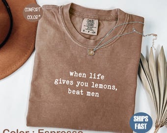 Comfort Colors® When Life Gives You Lemons Beat Men T-Shirt, Funny Feminist Gift, Bold Women Empowerment Tee, Sassy Quote Shirt