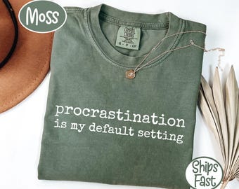 Comfort Colors® Procrastination Is My Default Setting T-Shirt, Funny Attitude Quote Tee, Sarcastic Humor Graphic Shirt