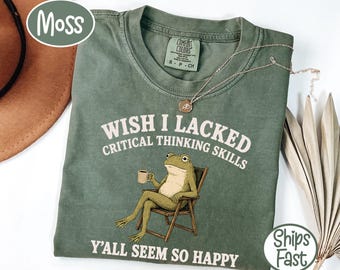 Wish I Lacked Critical Thinking Skills Y'all Seem So Happy Comfort Colors T-Shirt, Funny Sarcastic Quote Gift, Introvert Humor Graphic Tee