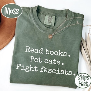 Read Books Pet Cats Fight Fascists Funny Saying Quote Comfort Colors T-Shirt, Cat Lover Gift, Book Lover Graphic Tee,Literary Activist Shirt