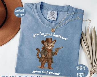 Comfort Colors® You've Just Buttered Your Last Biscuit Shirt, Funny Cowboy Cat Tshirt, Meowdy Partner Shirt, Cozy Cat Shirt