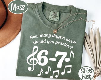 Comfort Colors® How Many Days a Week Should You Practice 6-7 T-Shirt, Funny Musician Practice Gift, Music Teacher Humor Graphic Tee