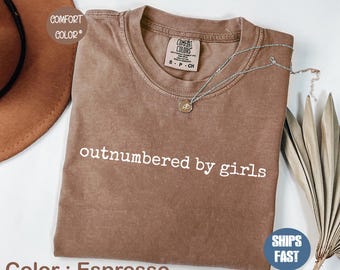 Comfort Colors Outnumbered By Girls T-Shirt, Funny Girl Dad Gift, Proud Dad of Daughters minimalist Tee