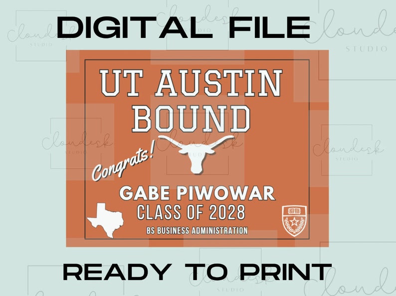 May include: A printable digital file with an orange background and white text. The text reads "UT Austin Bound", "Congrats!", "Gabe Piwowar", "Class of 2028", "BS Business Administration", and a longhorn steer mascot. The file is ready to print.