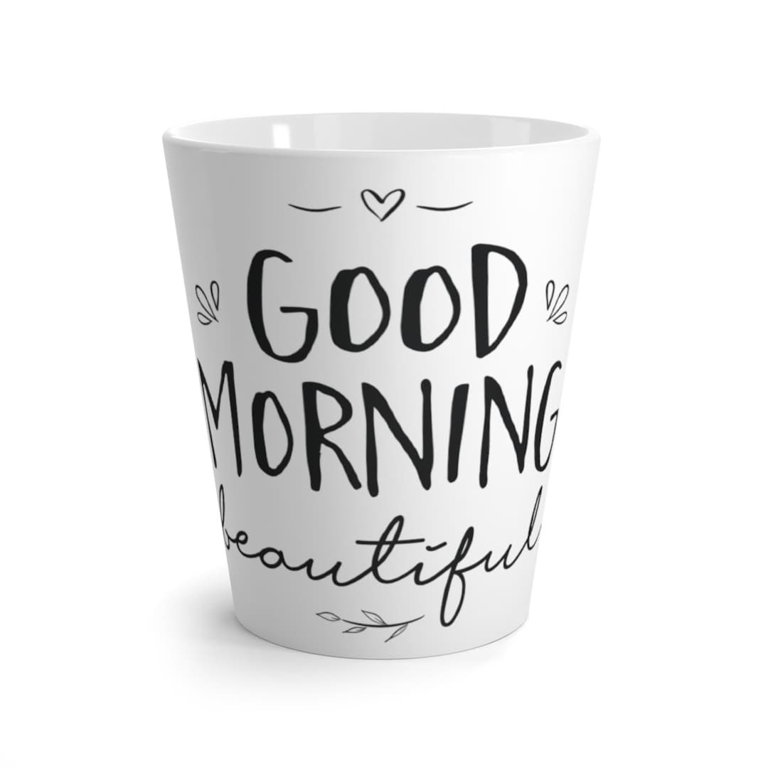 Good Morning Beautiful Latte Mug White Coffee Mug Etsy UK