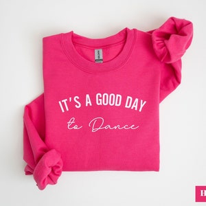Dancer Sweatshirt, It's a Good Day to Dance, Dance Mom Gift, Ballet Dancer Shirt, Dance Competition Crewneck, Gift for Her, Dancer Top