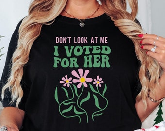 T-shirt Comfort Colors® J'ai voté pour elle, ne me regarde pas, j'ai voté pour elle, T-shirt anti-Trump, T-shirt Kamala 2024, T-shirt politique drôle, T-shirt féministe