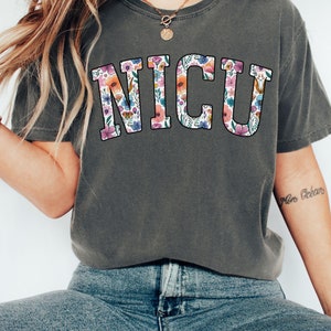 Comfort Colors® Floral NICU Shirt, Nicu Nurse Gifts, Nicu Crew Shirts, Nicu Tshirt, Nicu Team Shirt, Neonatal Intensive Care Unit Shirt