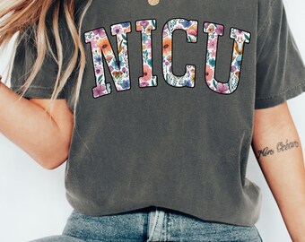 Comfort Colors® Floral NICU Shirt, Nicu Nurse Gifts, Nicu Crew Shirts, Nicu Tshirt, Nicu Team Shirt, Neonatal Intensive Care Unit Shirt