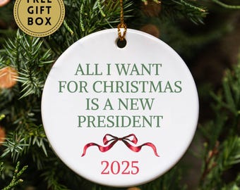 All I Want for Christmas Is A New President Ornament, Anti Trump Ornament, Funny Anti MAGA Ornament Gift, Liberal Ornament, 2025 Ornament