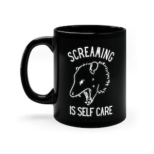 Opossum Ceramic Mug 11oz Black Mug, Screaming is Self Care Funny Possum Mug Gift, Gift for Possum Mom, Opossum Lover Gift, Trashcore Mug
