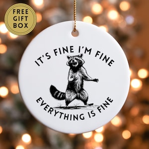 Racoon Christmas Ornament, It&#39;s Fine I&#39;m FIne, Funny Racoon Ornament, Raccoon Decor, Raccoon Gifts, Gift for Friend, Funny Ornament Gift