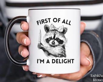 Funny Raccoon Mug, First of all I'm A Delight, Meme Mug, Funny Raccoon Gift, Trendy Trashcore Mug, Raccoon Gifts, Sarcastic Mug, Friend Gift