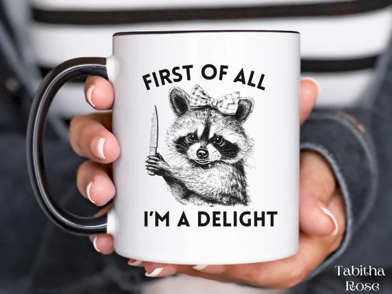 Funny Raccoon Mug, First of all I'm A Delight, Meme Mug, Funny Raccoon Gift, Trendy Trashcore Mug, Raccoon Gifts, Sarcastic Mug, Friend Gift