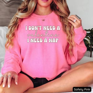 Valentines Day Sweatshirt, I Don&#39;t Need a Valentine I Need A Nap Sweatshirt, Nap Sweatshirt, Funny Valentines Day Crewneck, Gift for Herm