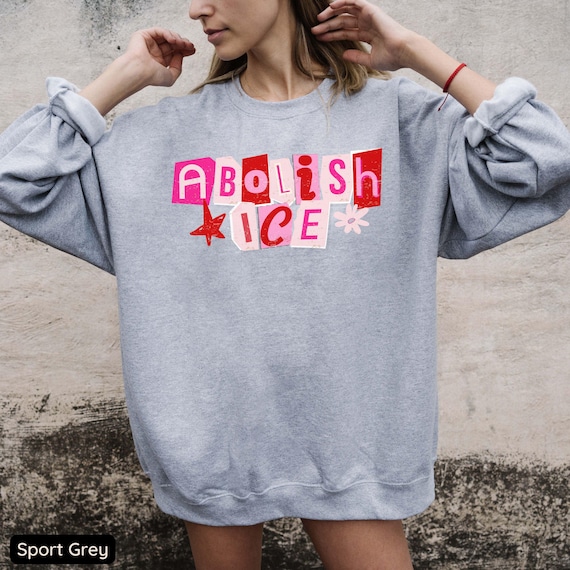 Abolish ICE Sweatshirt, Pro Immigrant Shirt, Social Justice Shirt, Immigration Shirt, Activist Protest Shirt, No Human is Illegal