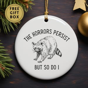 Racoon Christmas Ornament, The Horrors Persist, Funny Racoon Ornament, Raccoon Decor, Raccoon Gifts, Gift for Friend, Funny Ornament Gift