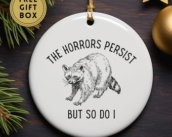 Racoon Christmas Ornament, The Horrors Persist, Funny Racoon Ornament, Raccoon Decor, Raccoon Gifts, Gift for Friend, Funny Ornament Gift