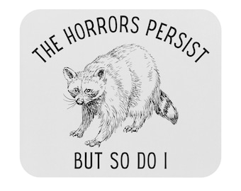 Funny Raccoon Mousepad, The Horrors Persist, Dark Humor Mouse Pad, Trash Panda Mousepad, Gift for Friend, Funny Mousepad Gift for Coworker