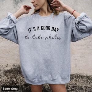 It&#39;s a Good Day to Take Photos Sweatshirt, Photographer Crewneck, Photography Shirt, Photography Lover Sweatshirt, Camera Lover Shirt