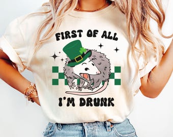 Comfort Colors® Funny Possum St. Patrick's Day Shirt, First Of All I'm Drunk Tee, Funny St. Paddy's Day Tee, Possum Irish Top, Drinking Top