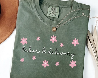 Comfort Colors® Labor and Delivery Nurse Shirt, Floral L&D Nurse Tshirt, Floral Nursing Tee, Baby Nurse, Delivery Nurse Gift, Girly Shirt
