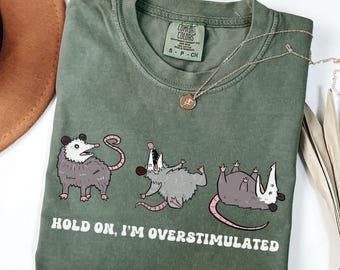 Comfort Colors® Funny Possum Shirt, Hold On I'm Overstimulated T-Shirt, Mental Health Shirt, Anxiety Tee, Neurodivergent Shirt, Funny GIft