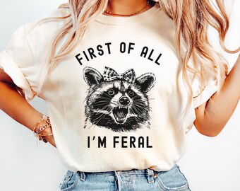 Comfort Colors® Funny Raccoon Shirt, First Of All I'm Feral Raccoon Shirt, Feral Shirt, Gift for Her, Funny Gift for Friend, Raccoon Gift