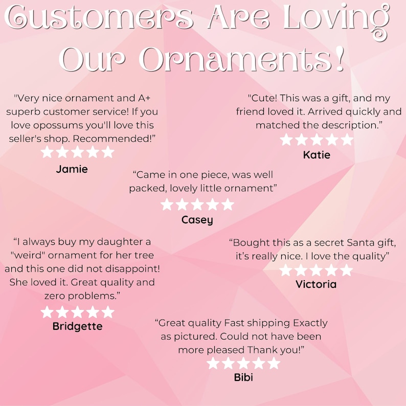 May include: Pink background with the text "Customers Are Loving Our Ornaments!" and customer reviews. Reviews include star ratings and comments about quality, shipping, and satisfaction.