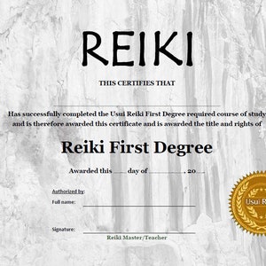 May include: A certificate that certifies that someone has successfully completed the Usui Reiki First Degree required course of study. The certificate is awarded the title and rights of Reiki First Degree. The certificate is authorized by a Reiki Master/Teacher. The certificate has a gold seal with the text "Usui Reiki".