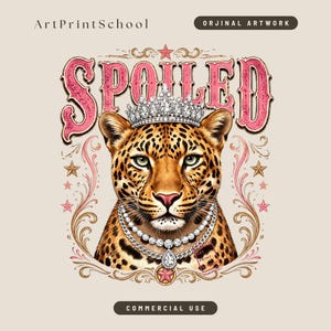 May include: A digital illustration of a leopard wearing a diamond crown and necklace, with the word "SPOILED" in pink above. The artwork includes stars and decorative flourishes, with text that reads "ArtPrintSchool", "ORJINAL ARTWORK", and "COMMERCIAL USE".