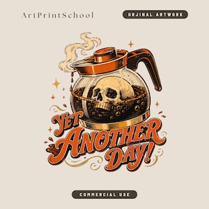 May include: A graphic illustration featuring a glass coffee pot filled with dark liquid and a human skull. Steam rises from the top. Below the pot, the text reads YET ANOTHER DAY! in bold orange letters. The design includes small star accents.