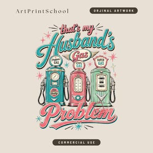 Pode incluir: Uma ilustração em estilo vintage apresenta três bombas de gasolina retrô em verde-azulado, rosa e verde. O texto diz "that's my Husband's Gas Problem" em uma fonte retrô divertida. O texto adicional inclui "Premium Gas", "Ethyl Gas" e "Super Gas".