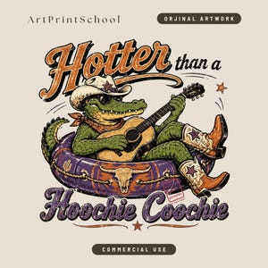 May include: A retro illustration depicts a green alligator in a cowboy hat and boots, playing a guitar while relaxing in a purple inflatable ring. The text reads "Hotter than a Hoochie Coochie".