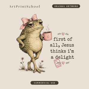 May include: A detailed illustration of a textured green frog wearing a pink bow, holding a steaming pink mug with a heart icon. The text reads: first of all, Jesus thinks i'm a delight. Includes ArtPrintSchool branding and a small red stamp.