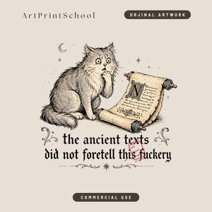 May include: A digital illustration featuring a wide-eyed, fluffy cat looking at an open scroll with a large letter N. The text reads ArtPrintSchool, ORJINAL ARTWORK, the ancient texts did not foretell this fuckery, and COMMERCIAL USE.