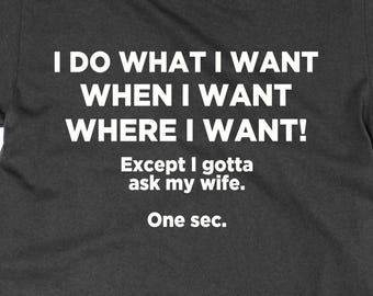 Funny Husband T-Shirt: I Do What I Want (Ask My Wife)