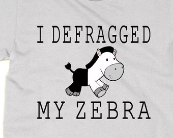 I Defragged my Zebra t shirt, PC computer tech support joke nerd  ,
