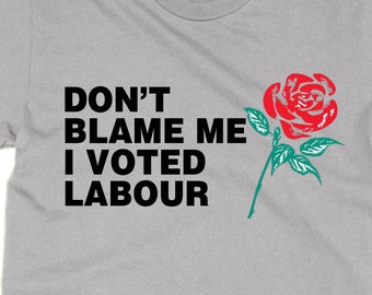 Don't Blame Me I Voted Labour t shirt, anti-Tory Boris Johnson British politics unisex black tshirt