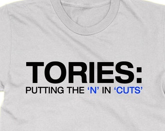 Tories Putting the N In Cuts t shirt, statement politics Boris Conservatives politics protest ,