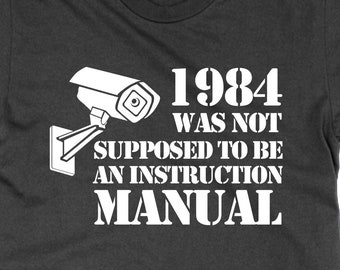 1984 Was Not Supposed to be an Instruction Manualt shirt, statement tee british politics protest funny top