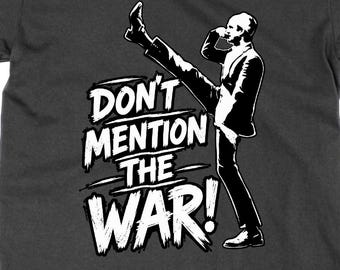 Don't Mention The War Funny British Comedy T Shirt, Slogan Gift