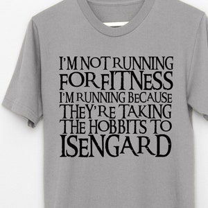 I'm Not Running for Fitness They're Taking the Hobbits to Isengard t shirt, tee Middle earth jogging top
