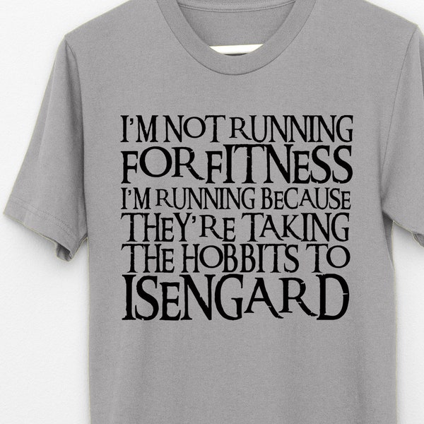 I'm Not Running for Fitness They're Taking the Hobbits to Isengard t shirt, tee Middle earth jogging top