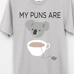My Puns are Koala Tea t shirt, joke pun quality , image 1