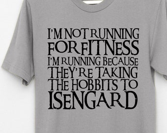 I'm Not Running for Fitness They're Taking the Hobbits to Isengard t shirt, tee Middle earth jogging top