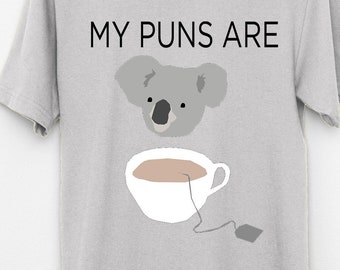 My Puns are Koala Tea t shirt, joke pun quality  ,